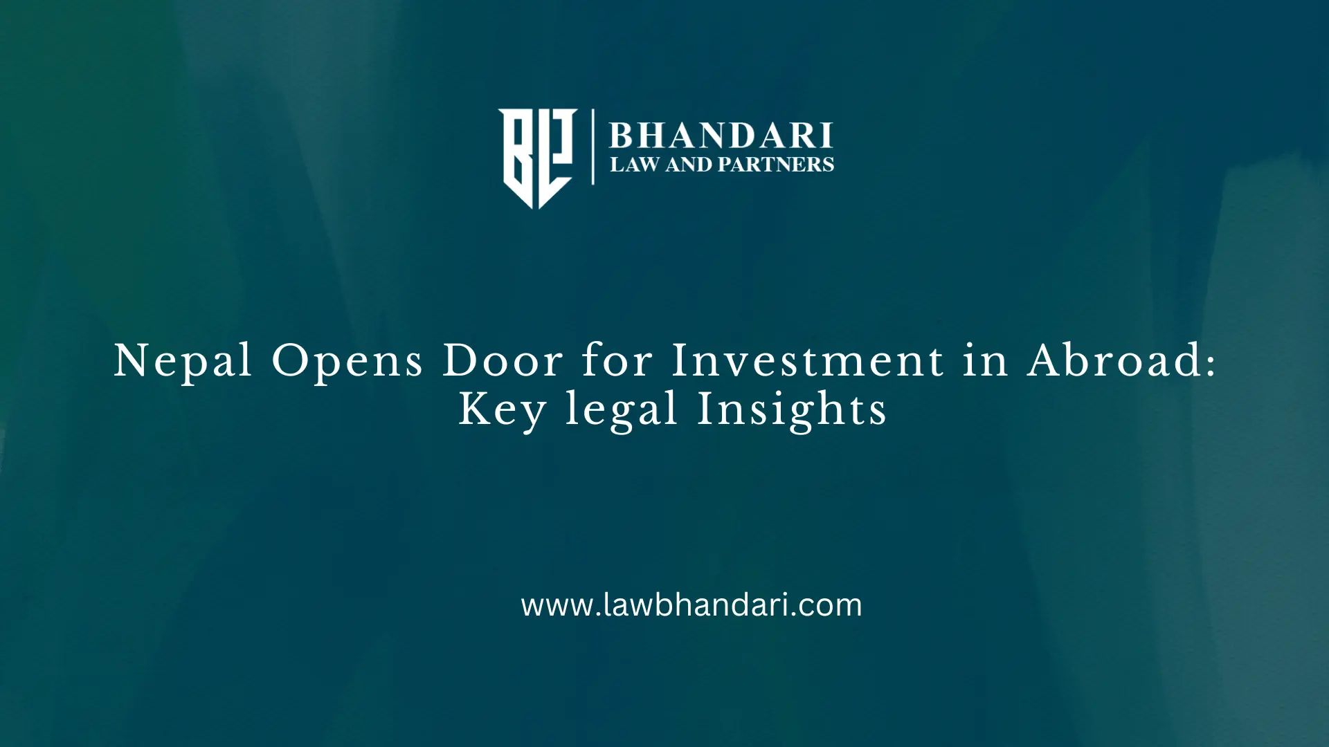 Nepal Opens Door for Investment in Abroad: Key legal Insights